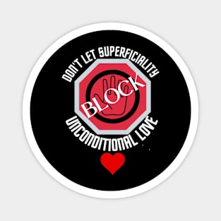 Don't let superficiality block unconditional love Magnet